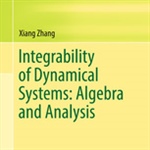 Review of “Integrability of Dynamical Systems: Algebra and Analysis” by Xiang Zhang