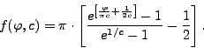 \begin{displaymath}f(\varphi, c) = \pi \cdot \left[ \frac{e^{\left[ \frac{\var...  ...ac{1}{2 c} \right]} - 1}{e^{1/c} - 1} - \frac{1}{2} \right].\end{displaymath}