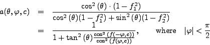 \begin{displaymath}\begin{array}{rcl}{\displaystyle a(\theta, \varphi, c)} &=...  ...box{where} \quad \vert\varphi\vert < \frac{\pi}{2}}\end{array}\end{displaymath}